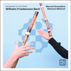 WF Bach: Six Sonatas For Two Flutes F54-59 - Manuel Granatiero & Eleonora Biscevic