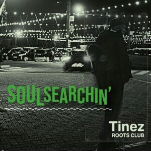 Soulsearchin' - Tinez Roots Club