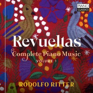 Revueltas: Complete Piano Music Vol.1 - Rodolfo Ritter