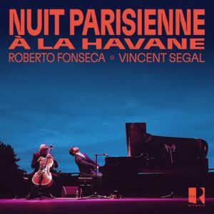 Nuit Parisienne à La Havane - Roberto Fonseca & Vincent Segal