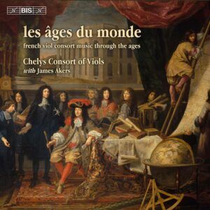 Les Ages du Monde (French Viol Consort Music through the Ages) - Chelys Consort Of Viols