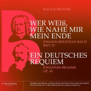 Brahms: Ein Deutsches Requiem op. 45 / Bach: Kantate BWV 27 "Wer weiß, wie nache mir mein Ende" - Rudolf Lutz