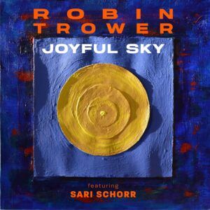 Joyful Sky - Robin Trower & Sari Schorr