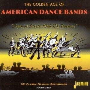 The Golden Age Of American Dance Bands 'Spin A Little Web Of Dreams'