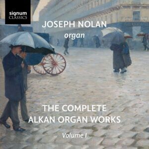 Alkan: The Complete Alkan Organ Works Vol.1 - Joseph Nolan