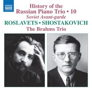 Shostakovich / Roslavets: History Of The Russian Piano Trio Vol. 10 - The Brahms Trio