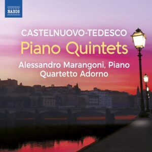 Castelnuovo-Tedesco: Piano Quintets - Alessandro Marangoni & Quartetto Adorno