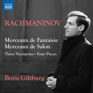 Sergei Rachmaninov: Morceaux De Fantaisie, Morceaux De Salon, 3 Nocturnes, 4 Pieces - Boris Giltburg