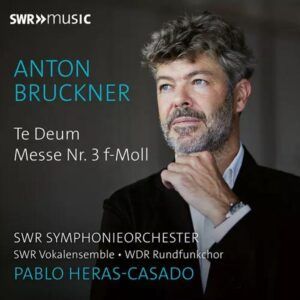 Bruckner: Te Deum, Mass No. 3 In F Minor - Pablo Heras-Casado