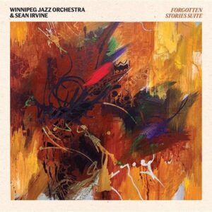Forgotten Stories Suite - Winnipeg Jazz Orchestra & Sean Irvine