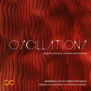 Haydn & Kropfgans: Oscillations - Ensemble Les Accords Nouveaux