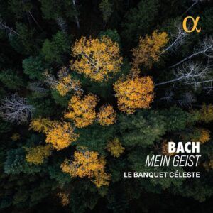 Bach: Mein Geist - Le Banquet Céleste