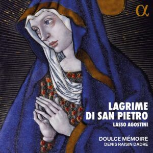 Orlando Di Lasso: Lagrime Di San Pietro / Ludovico Agostini: Le Lagrime del Peccatore - Doulce Mémoire
