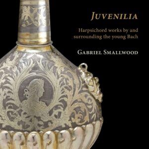 Juvenilia: Harpsichord works by and surrounding the young Bach - Gabriel Smallwood