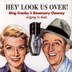Hey, Look Us Over! - Bing Crosby & Rosemary Clooney