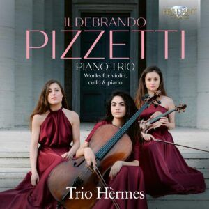 Pizzetti: Piano Trio & Works For Violin, Cello & Piano - Trio Hermes