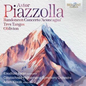Piazzolla: Bandoneon Concerto 'Aconcagua', Tres Tangos, Oblivion - Klaudiusz Baran