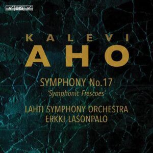 Kalevi Aho: Symphony No. 17 'Symphonic Frescoes' - Erkki Lasonpalo