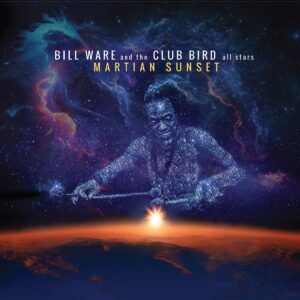 Martian Sunset - Bill Ware & The Club Bird All Stars