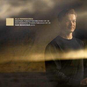 Medtner / Rachmaninov: Alla Reminiscenza - Ivan Moshchuk