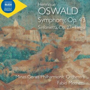Henrique Oswald: Symphony, Op. 43, Sinfonietta, Op. 27, Elegia - Fabio Mechetti