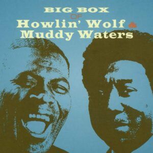 Big Box of Howlin' Wolf & Muddy Waters