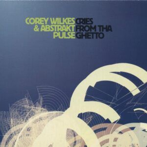 Cries From Tha Ghetto - Corey Wilkes & Abstract Pulse