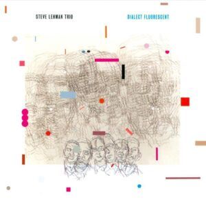 Dialect Fluorescent - Steve Lehman Trio