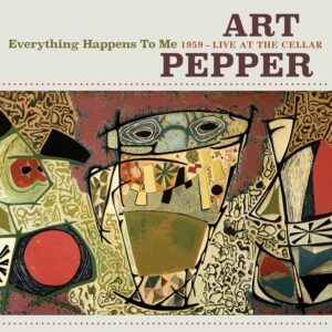 Everything Happens To Me: 1959 Live At The Cellar - Art Pepper
