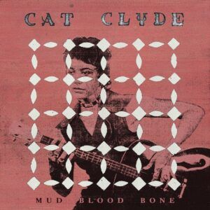 Mud Blood Bone (Vinyl) - Cat Clyde