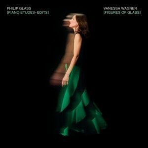Figures Of Glass: Piano Etudes, Edits (Vinyl) - Vanessa Wagner