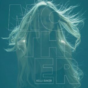 Mother - Kelli Baker