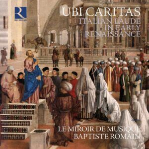 Ubi Caritas. Italian Laude In Early Renaissance - Le Miroir de Musique