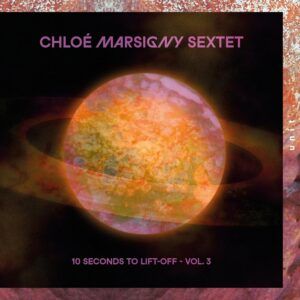 10 Seconds To Lift-Off Vol. 3 - Chloe Marsigny Sextet