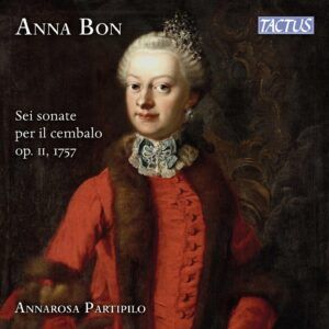 Anna Bon: Sei Sonate Per Il Cembalo Op. II, 1757 - Annarosa Partipilo