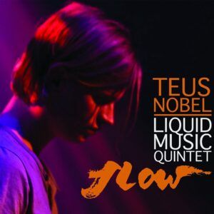 Flow - Teus Nobel & Liquid Music Quintet