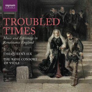 Troubled Times: Music And Espionage In Renaissance - The Queen's Six