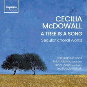 McDowall: A Tree Is A Song, Secular Choral Works - The Rodolfus Choir