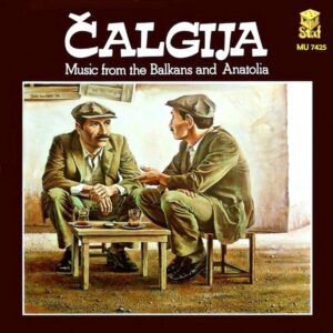 Music Of The Balkans And Anatolia - Calgija