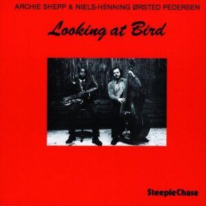 Looking At Bird (180 Grams Vinyl) - Archie Shepp & Niels-Henning Ørsted Pedersen