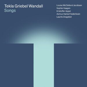 Tekla Griebel Wandall: Songs - Louise McClelland Jacobsen