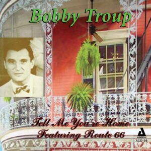 Tell Me You're Home - Bobby Troup