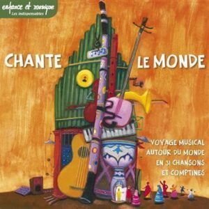 Chante Le Monde: Voyage Musical Autour Du Monde En 31 Chansons Et Comptines
