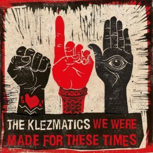 We Were Made For These Times - The Klezmatics