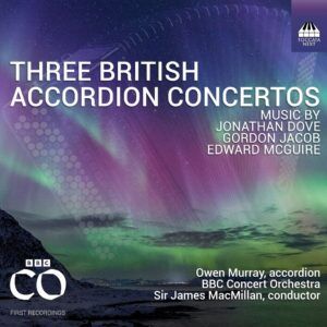 Jonathan Dove / Edward McGuire / Gordon Jacob: Three British Accordion Concertos - Owen Murray