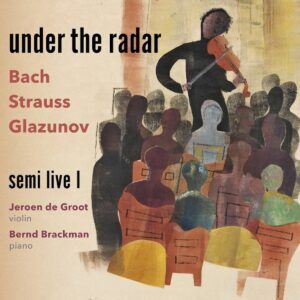 Bach / Strauss / Glazunov: Under The Radar - Jeroen de Groot