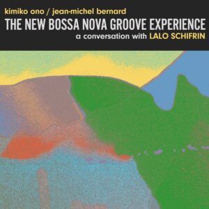 The New Bossa Nova Groove Experience: A Conversation With Lalo Schifrin - Kimiko Ono & Jean-Michel Bernard