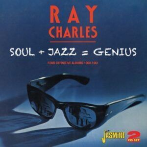 Soul + Jazz = Genius: Four Definitive Albums 1960-1961 - Ray Charles