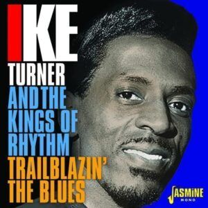 Trailblazin' The Blues 1951-1957 - Ike Turner & The Kings Of Rhythm