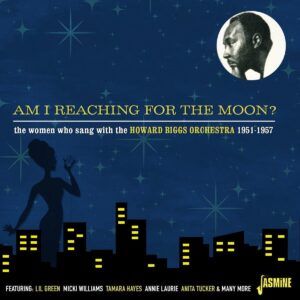 Am I Reaching For The Moon? The Women Who Sang Witt The Howard Biggs Orchestra 1951-1957